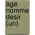 Age Nomme Desir (Un)