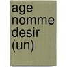 Age Nomme Desir (Un) by Regine Lemoine-Darthois