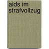 Aids Im Strafvollzug by Jörg John