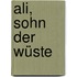 Ali, Sohn der Wüste