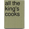 All The King's Cooks door Professor Peter Brears