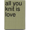 All You Knit Is Love door Debbie Harrold