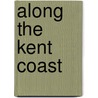 Along The Kent Coast by Ray Hollands