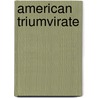 American Triumvirate door James Dodson