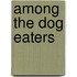 Among The Dog Eaters