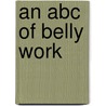 An Abc Of Belly Work by Peter Richardson