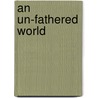 An Un-Fathered World door Carla Cy Thurston