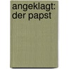 Angeklagt: Der Papst door Geoffrey Robertson