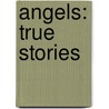Angels: True Stories door Robert J. Morgan
