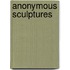 Anonymous Sculptures