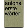 Antons erste Wörter by Judith Drews