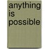 Anything Is Possible