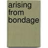Arising from Bondage door Ron Ramdin