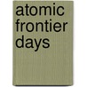 Atomic Frontier Days by John M. Findlay