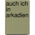 Auch ich in Arkadien