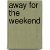 Away For The Weekend by Dyan Sheldon