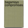 Bagamoyo Compromises door Lisa L. Heuvel