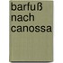 Barfuß nach Canossa