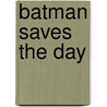 Batman Saves the Day by Jennifer Frantz