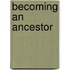 Becoming An Ancestor