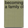 Becoming A Family Cl door Rena D. Harold