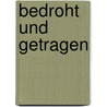 Bedroht und getragen by Jörg Meuth