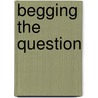 Begging The Question by Douglas N. Walton