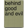 Behind Good And Evil door Scott W. Gustafson