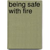 Being Safe With Fire door Susan Temple Kesselring