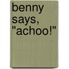 Benny Says, "Achoo!" door Farrah McDoogle