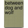 Between Dog And Wolf door Jessica Addams