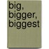 Big, Bigger, Biggest