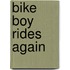 Bike Boy Rides Again