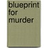 Blueprint For Murder