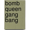 Bomb Queen Gang Bang door Jimmie Robinson