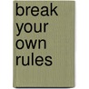 Break Your Own Rules door Kathryn Heath