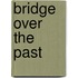 Bridge Over the Past