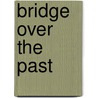 Bridge Over the Past by Jane de Launay