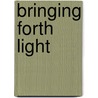 Bringing Forth Light door John William Colenso