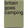 Britain Goes Camping door Don Philpott