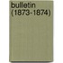 Bulletin (1873-1874)