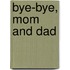 Bye-Bye, Mom And Dad