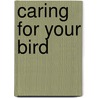 Caring for Your Bird door Lynn Hamilton