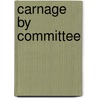 Carnage by Committee door Bill Bottoms
