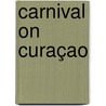 Carnival On Curaçao door Elodie Heloise