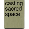 Casting Sacred Space door Ivo Dominguez