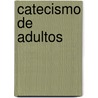 Catecismo de Adultos by Juan Dingler
