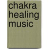 Chakra Healing Music door David Ison