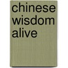 Chinese Wisdom Alive door Kuang-ming Wu