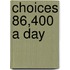 Choices 86,400 A Day